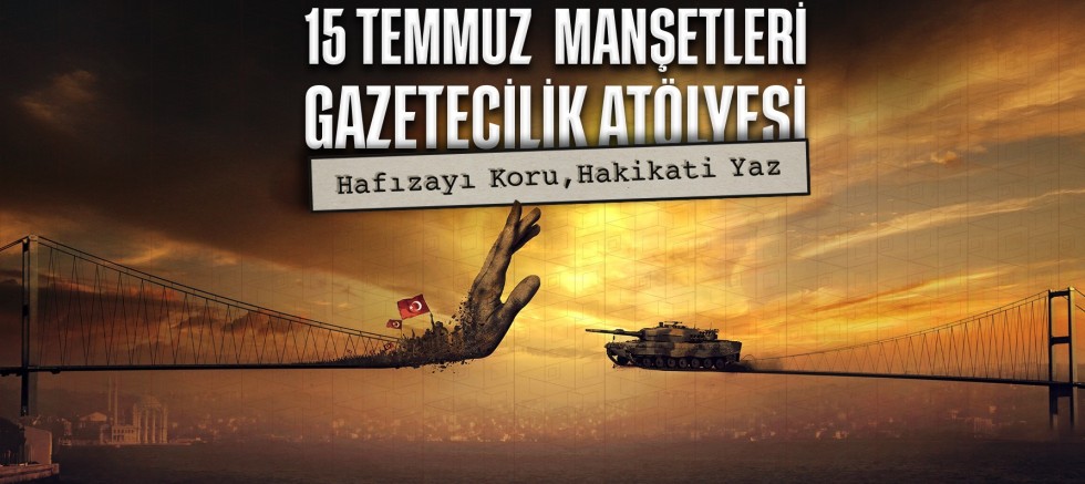 15 Temmuz Darbe Girişimi Genç Gazetecilerin Manşetleriyle Hatırlanacak