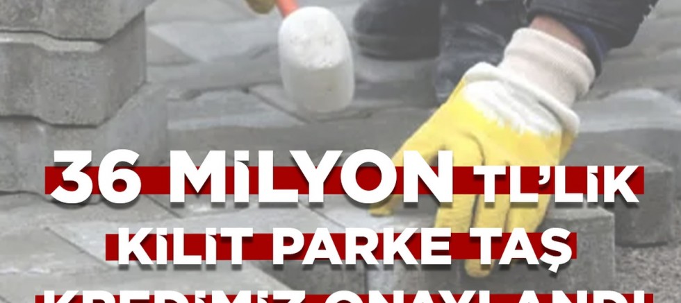 36 Milyonluk Kilit Parke Taş Kredisi Onaylandı
