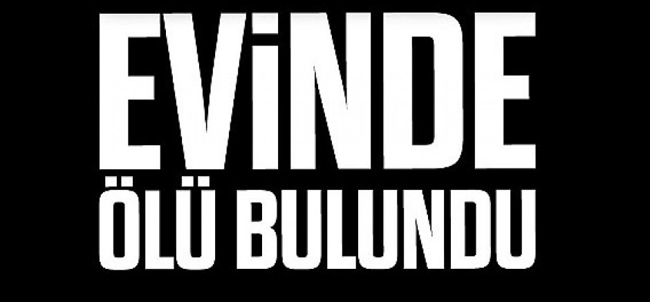 Evinde Ölü Bulundu