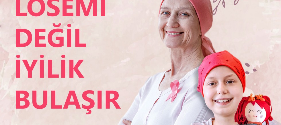 “Lösemi Değil, İyilik Bulaşır”