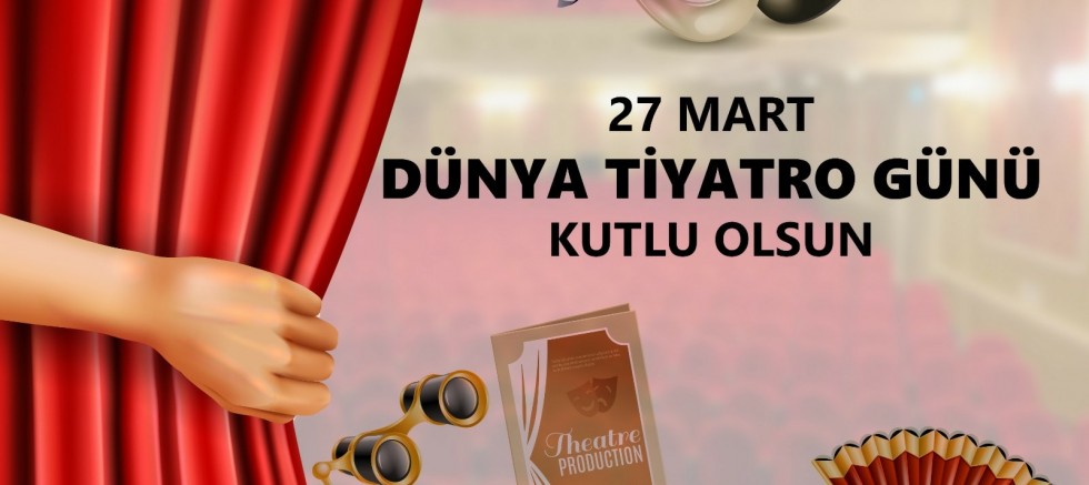 Özacar’dan Dünya Tiyatro Günü Mesajı